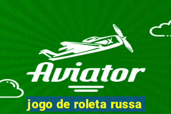 jogo de roleta russa